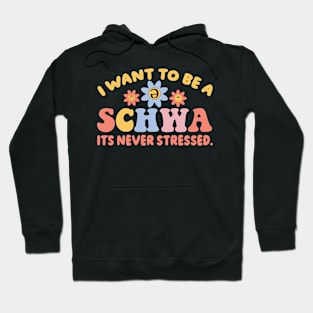 I Want To Be A Schwa It's Never Stressed Science Of Reading Hoodie